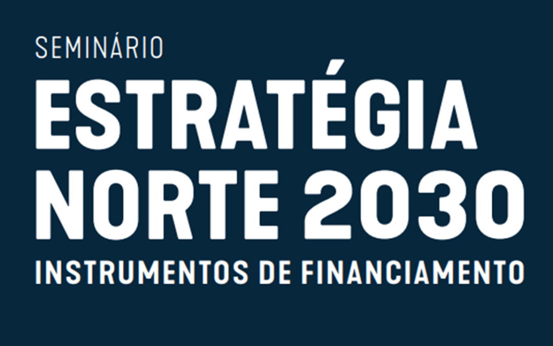 FAMI 2030 participou no seminário “Estratégia NORTE 2030: Instrumentos de Financiamento”