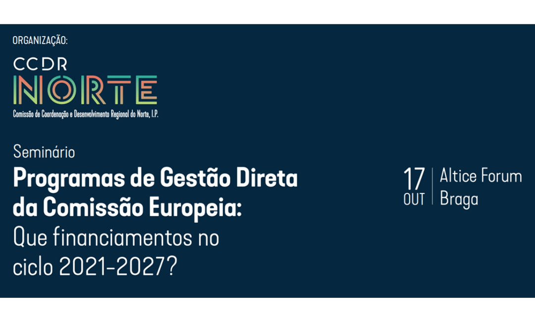 Seminário “Programas de Gestão Direta da Comissão Europeia: Que financiamentos no ciclo 2021-2027?”