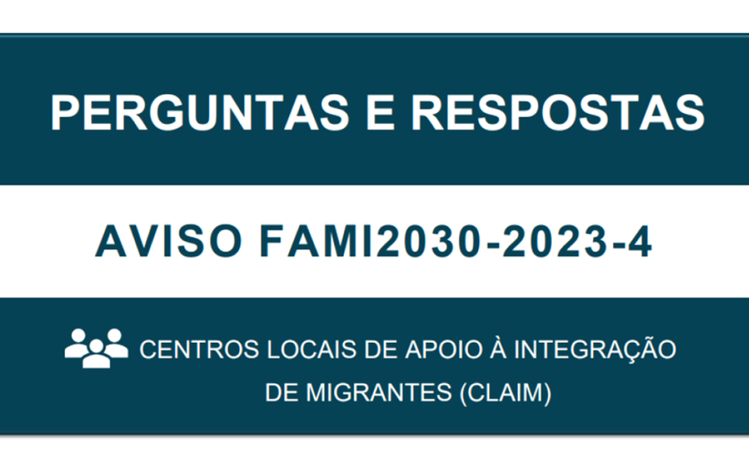 Perguntas e Respostas: Aviso FAMI2030-2023-4 | Centros Locais de Apoio à Integração de Migrantes (CLAIM)