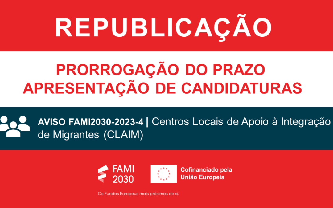 Prorrogação do prazo de apresentação de candidaturas ao aviso FAMI2030-2023-4 | Centros Locais de Apoio à Integração de Migrantes (CLAIM)
