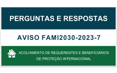 Perguntas e Respostas: Aviso FAMI2030-2023-7 | Acolhimento de requerentes e beneficiários de proteção internacional