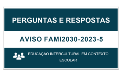 Perguntas e Respostas: Aviso FAMI2030-2023-5 | Educação intercultural em contexto escolar