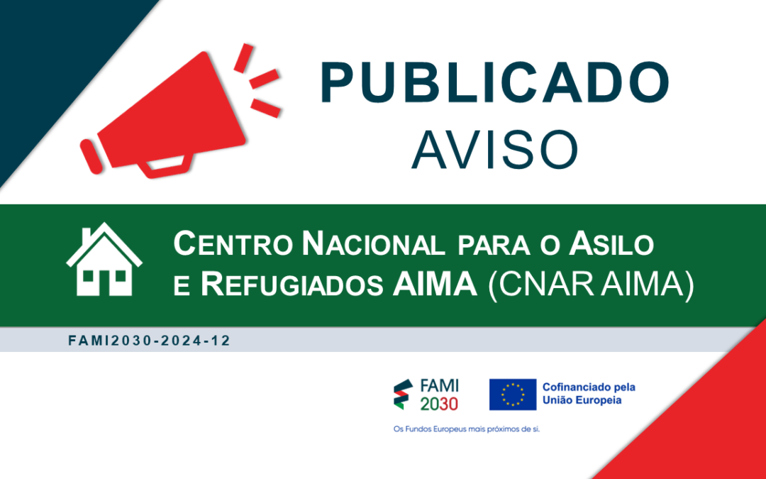 Publicado aviso convite FAMI 2030 para apoio ao Centro Nacional para o Asilo e Refugiados AIMA (CNAR AIMA)