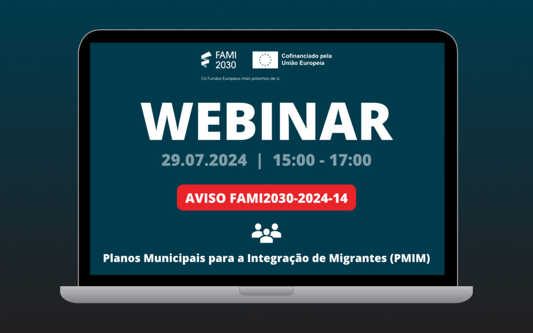 Webinar sobre o AVISO FAMI2030-2024-14 | Planos Municipais para a Integração de Migrantes (PMIM)