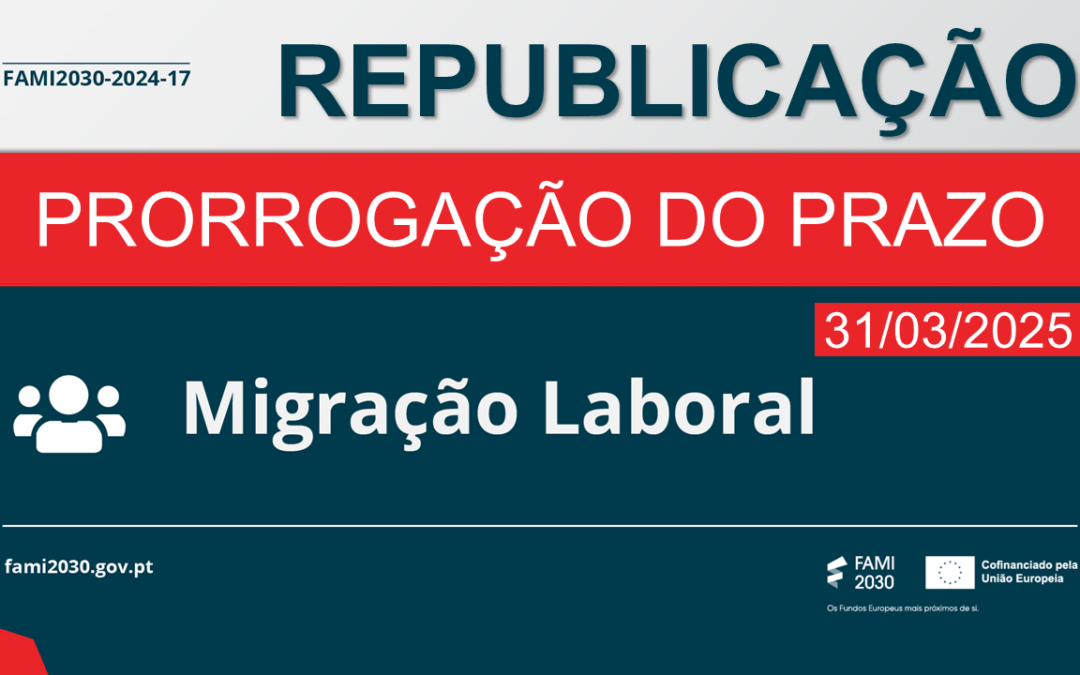Prorrogação do aviso FAMI2030-2024-17 sobre Migração Laboral