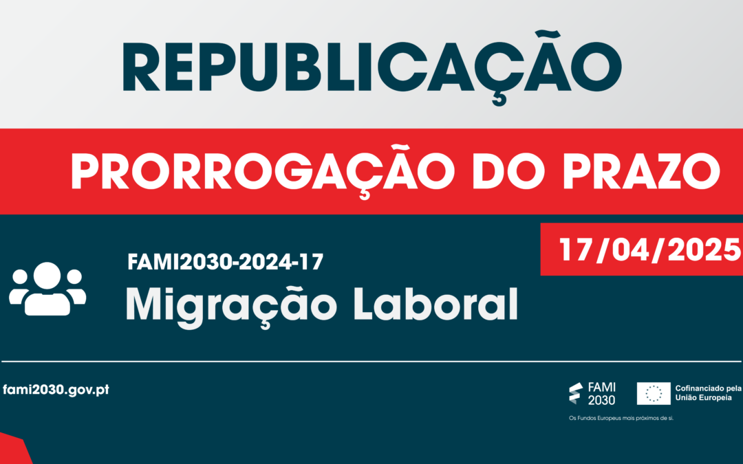 Prorrogação do aviso FAMI2030-2024-17 sobre Migração Laboral